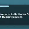 blog smart home in india under 5000 rs best budget devices 598147