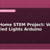 blog smart home stem project voice controlled lights arduino 599259