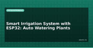 Smart Irrigation System with ESP32: Auto Watering Plants