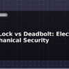 blog smart lock vs deadbolt electronic vs mechanical security 599786