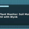 blog smart plant monitor soil moisture and light with blynk 599670