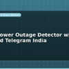 blog smart power outage detector with ups alert and telegram india 598827