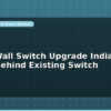 blog smart wall switch upgrade india esp32 behind existing switch 598740