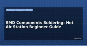 SMD Components Soldering: Hot Air Station Beginner Guide
