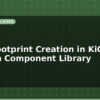 blog smd footprint creation in kicad custom component library 599351