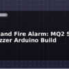 blog smoke and fire alarm mq2 sensor and buzzer arduino build 599616