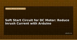 Soft Start Circuit for DC Motor: Reduce Inrush Current with Arduino