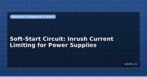 Soft-Start Circuit: Inrush Current Limiting for Power Supplies