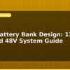 blog solar battery bank design 12v 24v and 48v system guide 599027