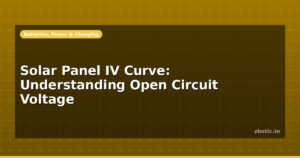 Solar Panel IV Curve: Understanding Open Circuit Voltage