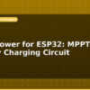 blog solar power for esp32 mppt and battery charging circuit 596537