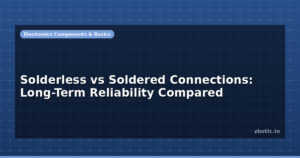 Solderless vs Soldered Connections: Long-Term Reliability Compared