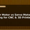 blog stepper motor vs servo motor choosing for cnc 3d printers 596624