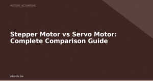 Stepper Motor vs Servo Motor: Complete Comparison Guide