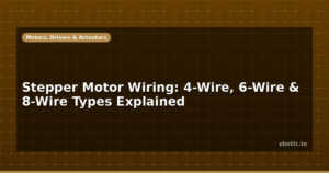 Stepper Motor Wiring: 4-Wire, 6-Wire & 8-Wire Types Explained