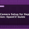 blog stereo camera setup for depth estimation opencv guide 599213