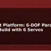 blog stewart platform 6 dof parallel robot build with 6 servos 597515