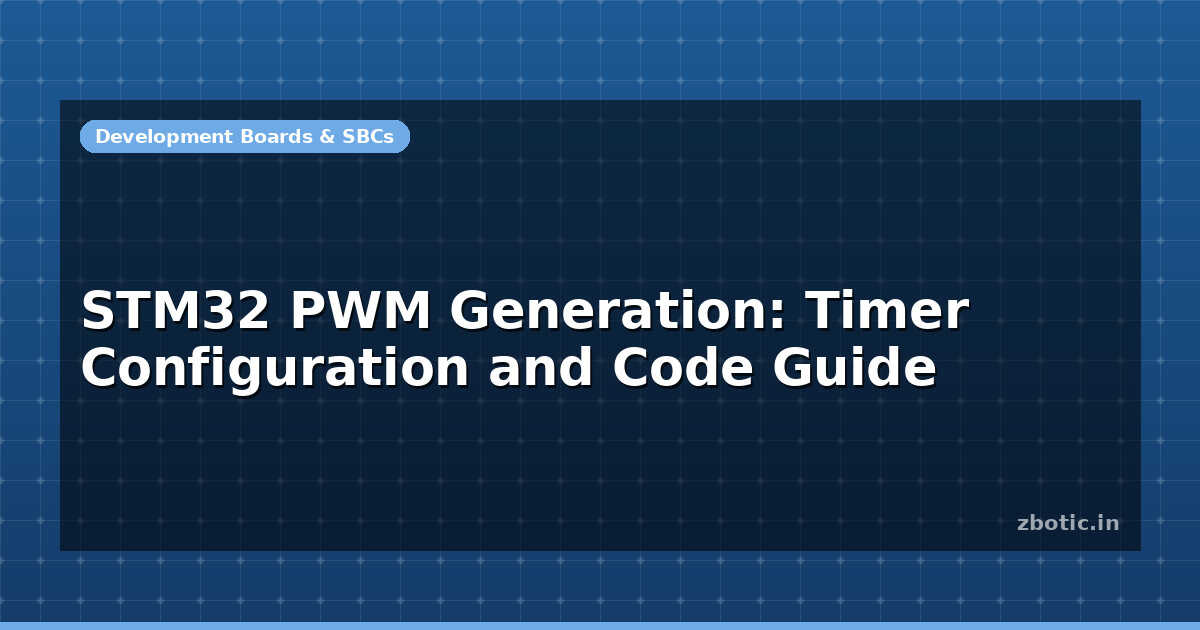 STM32 PWM Generation: Timer Configuration and Code Guide - Zbotic