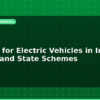 blog subsidy for electric vehicles in india fame ii and state schemes 598949