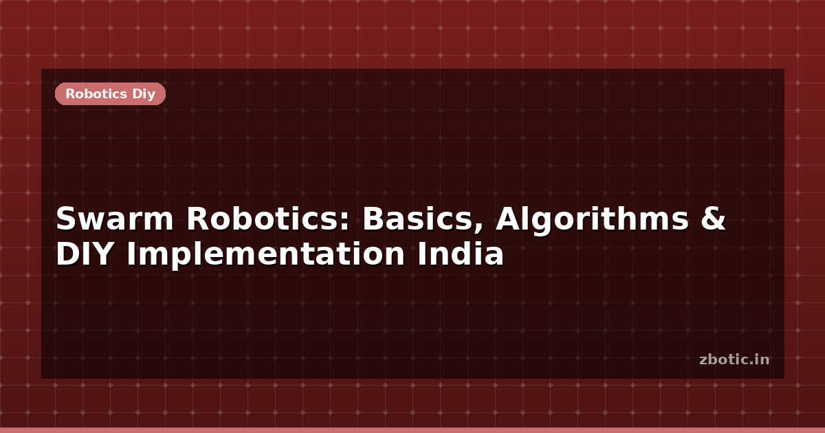 Simple Robot Algorithms Swarm Robotics: Basics, Algorithms & DIY Implementation - Zbotic