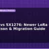blog sx1262 vs sx1276 newer lora chip comparison migration guide 597403