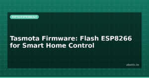 Tasmota Firmware: Flash ESP8266 for Smart Home Control
