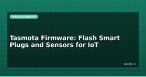 Tasmota Firmware: Flash Smart Plugs and Sensors for IoT