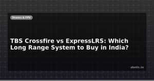 TBS Crossfire vs ExpressLRS: Which Long Range System to Buy in India?