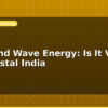 blog tidal and wave energy is it viable for coastal india 598434