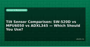 Tilt Sensor Comparison: SW-520D vs MPU6050 vs ADXL345 — Which Should You Use?
