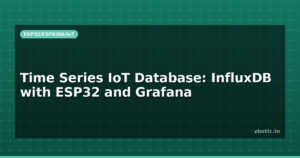 Time Series IoT Database: InfluxDB with ESP32 and Grafana