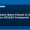 blog top arduino nano clones in india ch340 vs cp2102 compared 595185