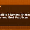 blog tpu flexible filament printing settings and best practices 596009
