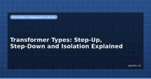 Transformer Types: Step-Up, Step-Down and Isolation Explained