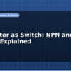 blog transistor as switch npn and pnp circuit explained 596354