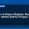 blog tri color e paper display red black white esp32 project 597339