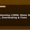 blog troubleshooting l298n motor not running overheating fixes 597129