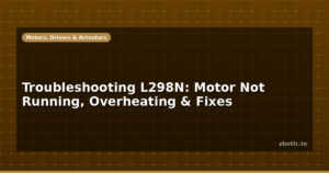 Troubleshooting L298N: Motor Not Running, Overheating & Fixes
