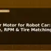 blog tt gear motor for robot car voltage rpm tire matching 596936