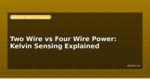 Two Wire vs Four Wire Power: Kelvin Sensing Explained