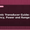 blog ultrasonic transducer guide frequency power and range 599395