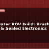 blog underwater rov build brushless motors sealed electronics 598030