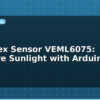 blog uv index sensor veml6075 measure sunlight with arduino 599684