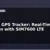 blog vehicle gps tracker real time location with sim7600 lte 599850