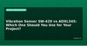 Vibration Sensor SW-420 vs ADXL345: Which One Should You Use for Your Project?