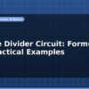 blog voltage divider circuit formula and practical examples 596820
