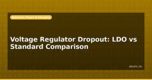 Voltage Regulator Dropout: LDO vs Standard Comparison