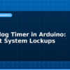 blog watchdog timer in arduino prevent system lockups 594820