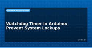 Watchdog Timer in Arduino: Prevent System Lockups