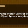 blog water pump motor control with relay float sensor arduino 596628